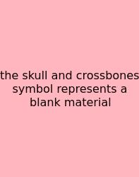 The Skull And Crossbones Symbol Represents A Blank Material
