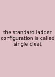 The Standard Ladder Configuration Is Called Single Cleat