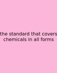 The Standard That Covers Chemicals In All Forms