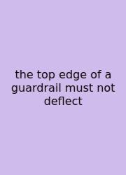 The Top Edge Of A Guardrail Must Not Deflect