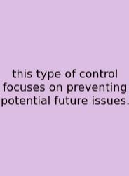 This Type Of Control Focuses On Preventing Potential Future Issues.