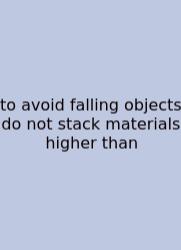 To Avoid Falling Objects Do Not Stack Materials Higher Than
