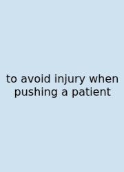 To Avoid Injury When Pushing A Patient