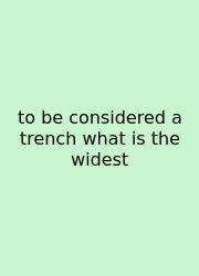 To Be Considered A Trench What Is The Widest