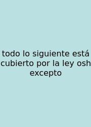 Todo Lo Siguiente Está Cubierto Por La Ley Osh Excepto