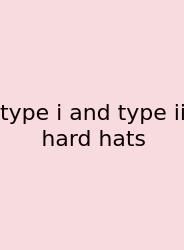 Type I And Type Ii Hard Hats