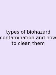 Types Of Biohazard Contamination And How To Clean Them