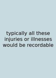 Typically All These Injuries Or Illnesses Would Be Recordable