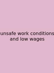 Unsafe Work Conditions And Low Wages