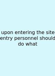Upon Entering The Site Entry Personnel Should Do What