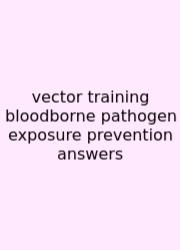 Vector Training Bloodborne Pathogen Exposure Prevention Answers