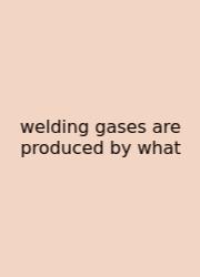 Welding Gases Are Produced By What