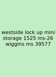 Westside Lock Up Mini Storage 1525 Ms-26 Wiggins Ms 39577
