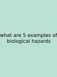 What Are 5 Examples Of Biological Hazards