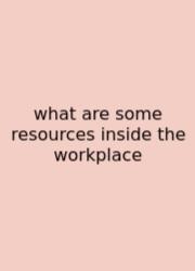 What Are Some Resources Inside The Workplace