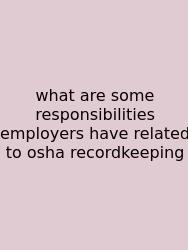 What Are Some Responsibilities Employers Have Related To Osha Recordkeeping