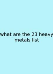 What Are The 23 Heavy Metals List