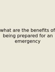 What Are The Benefits Of Being Prepared For An Emergency