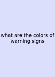 What Are The Colors Of Warning Signs
