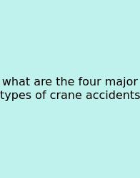 What Are The Four Major Types Of Crane Accidents