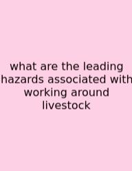 What Are The Leading Hazards Associated With Working Around Livestock