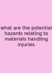 What Are The Potential Hazards Relating To Materials Handling Injuries