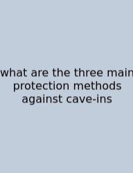 What Are The Three Main Protection Methods Against Cave-ins