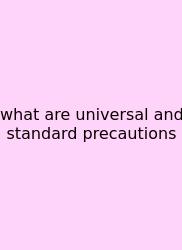 What Are Universal And Standard Precautions