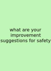 What Are Your Improvement Suggestions For Safety