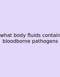 What Body Fluids Contain Bloodborne Pathogens