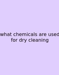 What Chemicals Are Used For Dry Cleaning