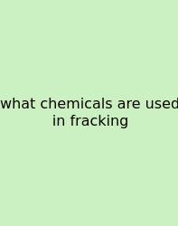What Chemicals Are Used In Fracking