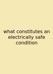 What Constitutes An Electrically Safe Condition