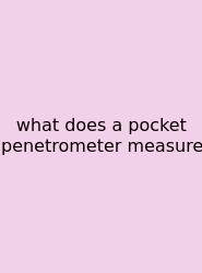 What Does A Pocket Penetrometer Measure