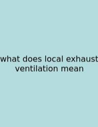What Does Local Exhaust Ventilation Mean