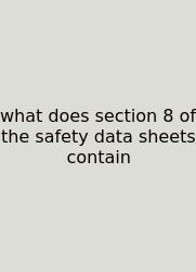 What Does Section 8 Of The Safety Data Sheets Contain