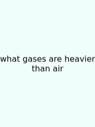What Gases Are Heavier Than Air