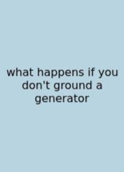 What Happens If You Don't Ground A Generator