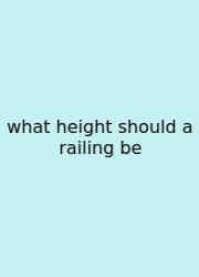 What Height Should A Railing Be