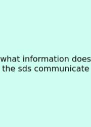 What Information Does The Sds Communicate