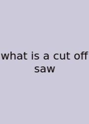 What Is A Cut Off Saw