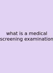 What Is A Medical Screening Examination