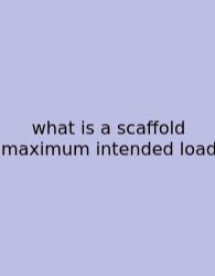 What Is A Scaffold Maximum Intended Load