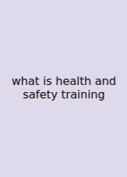 What Is Health And Safety Training