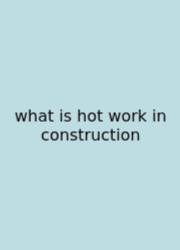 What Is Hot Work In Construction