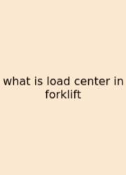 What Is Load Center In Forklift