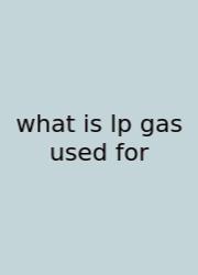 What Is Lp Gas Used For
