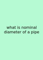 What Is Nominal Diameter Of A Pipe
