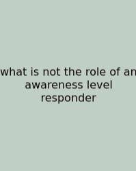 What Is Not The Role Of An Awareness Level Responder