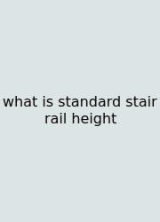 What Is Standard Stair Rail Height